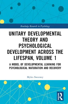 Unitárna vývinová teória a psychologický vývin v priebehu života, 1. diel: Model vývinového učenia pre psychologickú zrelosť - Unitary Developmental Theory and Psychological Development Across the Lifespan, Volume 1: A Model of Developmental Learning for Psychological Maturati