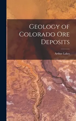 Geológia rudných ložísk v Colorade - Geology of Colorado Ore Deposits