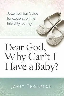 Milý Bože, prečo nemôžem mať dieťa? A Companion Guide Guide for Women on the Infertility Journey (Sprievodca pre ženy na ceste za neplodnosťou) - Dear God, Why Can't I Have a Baby?: A Companion Guide Guide for Women on the Infertility Journey