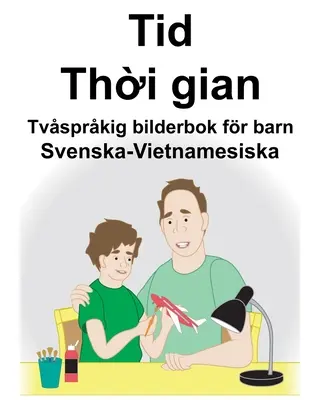 Švédsko-vietnamský čas/Thời gian Detská dvojjazyčná obrázková kniha - Svenska-Vietnamesiska Tid/Thời gian Tvsprkig bilderbok fr barn