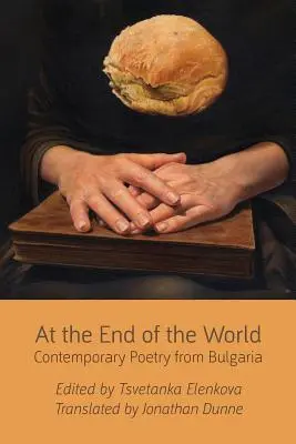Na konci sveta: Súčasná bulharská poézia - At the End of the World: Contemporary Poetry from Bulgaria