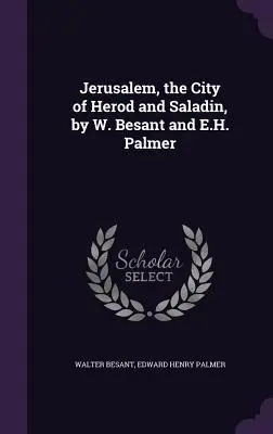 Jeruzalem, mesto Herodesa a Saladina, autori W. Besant a E. H. Palmer - Jerusalem, the City of Herod and Saladin, by W. Besant and E.H. Palmer