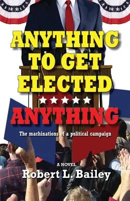 Čokoľvek, aby ste boli zvolení... čokoľvek: Machinácie politickej kampane - Anything to Get Elected...Anything: The Machinations of a Political Campaign