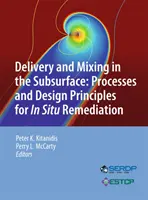 Doručovanie a miešanie v podhubí: Procesy a zásady navrhovania sanácie in situ - Delivery and Mixing in the Subsurface: Processes and Design Principles for in Situ Remediation