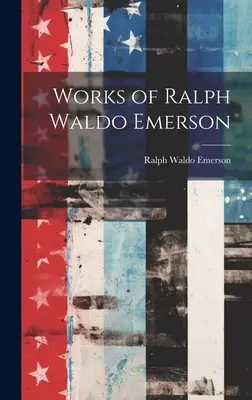 Diela Ralpha Walda Emersona - Works of Ralph Waldo Emerson