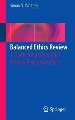 Vyvážené etické hodnotenie: Príručka pre členov inštitucionálnej hodnotiacej komisie - Balanced Ethics Review: A Guide for Institutional Review Board Members