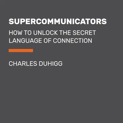 Superkomunikátori: Ako odomknúť tajný jazyk spojenia - Supercommunicators: How to Unlock the Secret Language of Connection