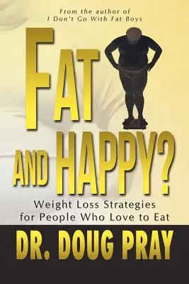 Tučný a šťastný? Stratégie chudnutia pre ľudí, ktorí radi jedia - Fat and Happy? Weight Loss Strategies for People Who Love to Eat