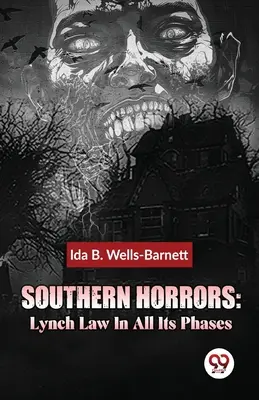 Južanské hrôzy: Zákon o lynčovaní vo všetkých jeho fázach - Southern Horrors: Lynch Law In All Its Phases