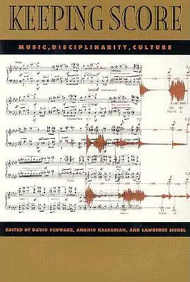 Vedenie skóre: Hudba, disciplinarita, kultúra - Keeping Score: Music, Disciplinarity, Culture
