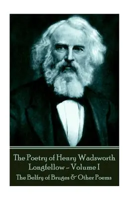 Poézia Henryho Wadswortha Longfellowa - II. zväzok: Bruggská zvonica a iné básne - The Poetry of Henry Wadsworth Longfellow - Volume II: The Belfry of Bruges & Other Poems