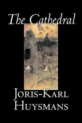 The Cathedral by Joris-Karl Huysmans, Beletria, Klasika, Literárne, Akčné a dobrodružné - The Cathedral by Joris-Karl Huysmans, Fiction, Classics, Literary, Action & Adventure