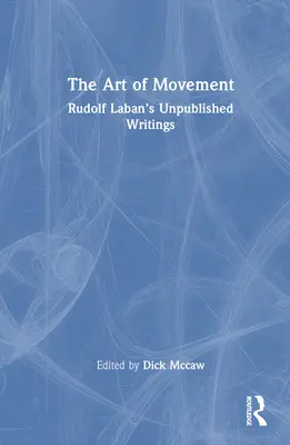 Umenie pohybu: Nepublikované spisy Rudolfa Labana - The Art of Movement: Rudolf Laban's Unpublished Writings