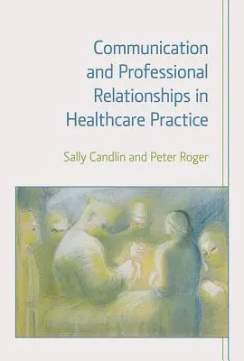 Komunikácia a profesionálne vzťahy v zdravotníckej praxi - Communication and Professional Relationships in Healthcare Practice