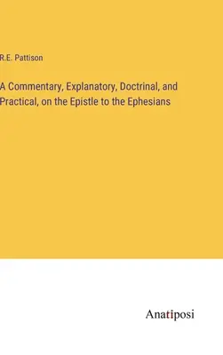 Výkladový, doktrinálny a praktický komentár k Listu Efezanom - A Commentary, Explanatory, Doctrinal, and Practical, on the Epistle to the Ephesians