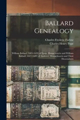 Ballard Genealogy: William Ballard (1603-1639) z Lynnu, Massachusetts a William Ballard (1617-1689) z Andoveru, Massachusetts a ich - Ballard Genealogy: William Ballard (1603-1639) of Lynn, Massachusetts and William Ballard (1617-1689) of Andover, Massachusetts and Their