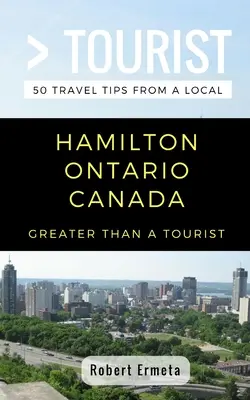Viac ako turista - Hamilton Ontario Kanada: 50 cestovateľských tipov od miestnych obyvateľov - Greater Than a Tourist- Hamilton Ontario Canada: 50 Travel Tips from a Local