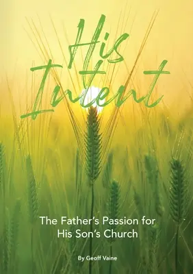 Jeho zámery: Otcova vášeň pre synovu cirkev - His Intent: The Father's Passion for his Son's Church