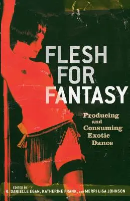 Telo pre fantáziu: Produkcia a konzumácia exotického tanca - Flesh for Fantasy: Producing and Consuming Exotic Dance