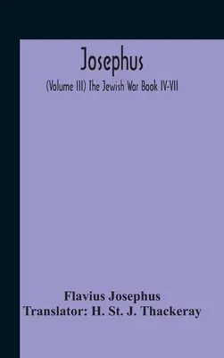 Josephus; (zväzok Iii) Židovská vojna Kniha Iv-Vii - Josephus; (Volume Iii) The Jewish War Book Iv-Vii