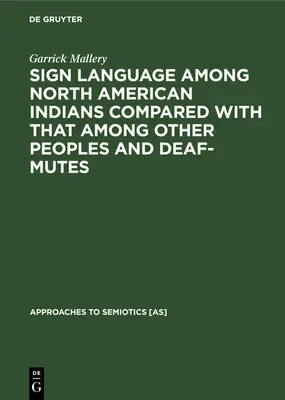 Znakový jazyk severoamerických Indiánov v porovnaní s jazykom iných národov a hluchonemých - Sign Language Among North American Indians Compared with That Among Other Peoples and Deaf-Mutes