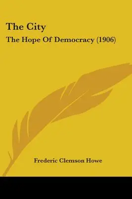 Mesto: Nádej demokracie (1906) - The City: The Hope Of Democracy (1906)
