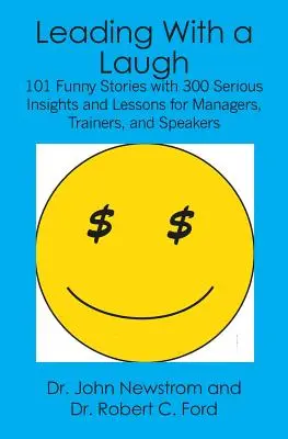 Vedenie so smiechom: 101 zábavných príbehov s 300 vážnymi postrehmi a ponaučeniami pre manažérov, školiteľov a rečníkov - Leading With a Laugh: 101 Funny Stories with 300 Serious Insights and Lessons for Managers, Trainers, and Speakers