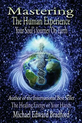 Zvládnutie ľudskej skúsenosti: Vydajte sa na cestu svojej duše na Zemi. - Mastering the Human Experience: Your Soul's Journey on Earth
