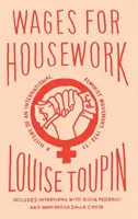 Mzda za domáce práce: Medzinárodné feministické hnutie, 1972 - 1977 - Wages for Housework: A History of an International Feminist Movement, 1972-77
