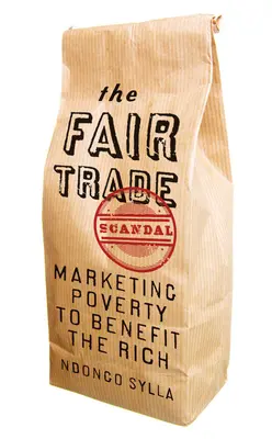 Škandál spravodlivého obchodu: Marketing chudoby v prospech bohatých - The Fair Trade Scandal: Marketing Poverty to Benefit the Rich