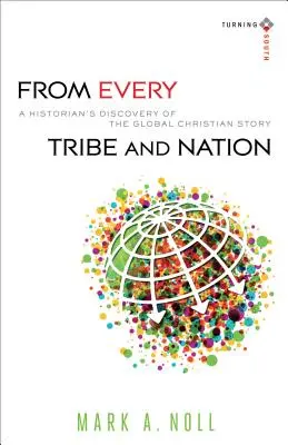 Z každého kmeňa a národa: Historik objavuje celosvetový príbeh kresťanstva - From Every Tribe and Nation: A Historian's Discovery of the Global Christian Story
