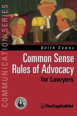 Zdravé pravidlá advokácie pre právnikov: Praktická príručka pre každého, kto chce byť lepším advokátom - Common Sense Rules of Advocacy for Lawyers: A Practical Guide for Anyone Who Wants to Be a Better Advocate