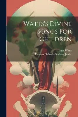 Wattsove božské piesne pre deti - Watts's Divine Songs For Children