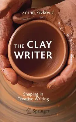 Hlinený spisovateľ: Tvarovanie v tvorivom písaní - The Clay Writer: Shaping in Creative Writing