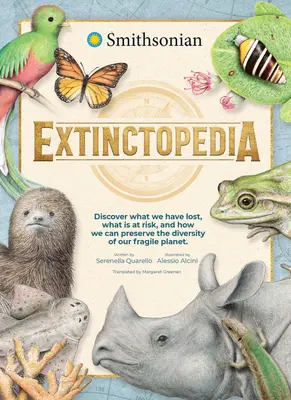 Extinctopedia: Expedícia: objavte, čo sme stratili, čo nám hrozí a ako môžeme zachovať rozmanitosť našej krehkej planéty - Extinctopedia: Discover What We Have Lost, What Is at Risk, and How We Can Preserve the Diversity of Our Fragile Planet