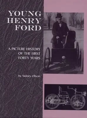 Mladý Henry Ford: Obrázková história prvých štyridsiatich rokov - Young Henry Ford: A Picture History of the First Forty Years
