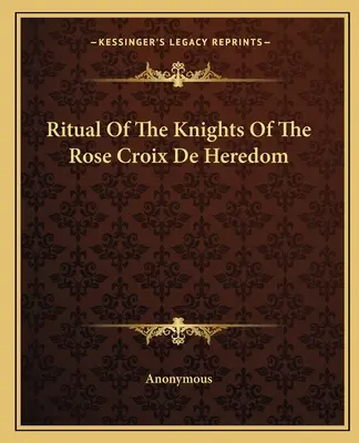 Rituál Rytierov ruží Croix De Heredom - Ritual Of The Knights Of The Rose Croix De Heredom
