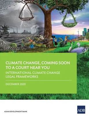 Zmena klímy, ktorá čoskoro príde na súd vo vašej blízkosti: Medzinárodné právne rámce týkajúce sa zmeny klímy - Climate Change, Coming Soon to a Court Near You: International Climate Change Legal Frameworks