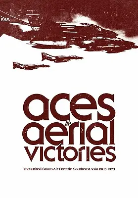 Esa a vzdušné víťazstvá: Vzdušné sily Spojených štátov v juhovýchodnej Ázii v rokoch 1965 - 1973 - Aces and Aerial Victories: The United States Air Force in Southeast Asia, 1965-1973