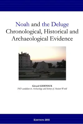 Noe a potopa: Chronologické, historické a archeologické dôkazy - Noah and the Deluge: Chronological, Historical and Archaeological Evidence