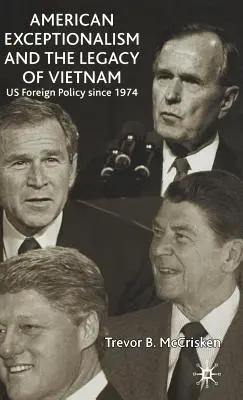 Americká výnimočnosť a dedičstvo Vietnamu: Zahraničná politika USA od roku 1974 - American Exceptionalism and the Legacy of Vietnam: Us Foreign Policy Since 1974