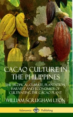 Kakaová kultúra na Filipínach: Kakaová kultúra na Filipínach - 1. diel: Tropické podnebie, pestovanie, úroda a ekonomika pestovania kakaovníka - Cacao Culture in the Philippines: The Tropical Climate, Plantation, Harvest and Economics of Cultivating the Cacao Plant