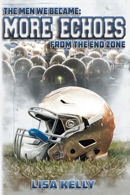 Muži, ktorými sme sa stali: Ďalšie ozveny z koncovej zóny - The Men We Became: More Echoes From the End Zone