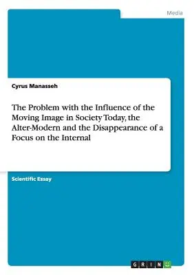 Problém s vplyvom pohyblivého obrazu v dnešnej spoločnosti, Alter-moderna a miznutie zamerania na vnútorné - The Problem with the Influence of the Moving Image in Society Today, the Alter-Modern and the Disappearance of a Focus on the Internal