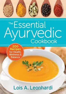 Základná ajurvédska kuchárska kniha: 200 receptov pre zdravie, pohodu a rovnováhu - The Essential Ayurvedic Cookbook: 200 Recipes for Health, Wellness and Balance