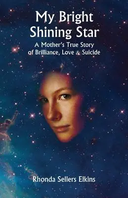 Moja jasná žiarivá hviezda: Hviezdna hviezda: pravdivý príbeh matky o žiarivosti, láske a samovražde - My Bright Shining Star: A Mother's True Story of Brilliance, Love and Suicide