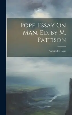 Pápež. Esej o človeku, Ed. by M. Pattison - Pope. Essay On Man, Ed. by M. Pattison
