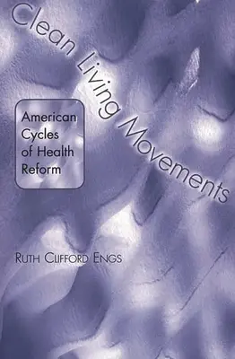 Hnutia za čistý život: Americké cykly zdravotnej reformy - Clean Living Movements: American Cycles of Health Reform