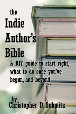 Biblia nezávislého autora: Príručka pre domácich majstrov, ako začať správne, čo robiť, keď už ste v tlači, a ešte ďalej - The Indie Author's Bible: A DIY guide to start right, what to do once you're in print, and beyond