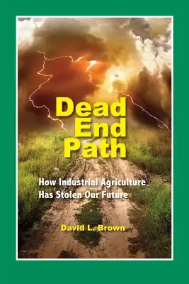 Slepá ulička: Ako nám priemyselné poľnohospodárstvo ukradlo budúcnosť - Dead End Path: How Industrial Agriculture Has Stolen Our Future